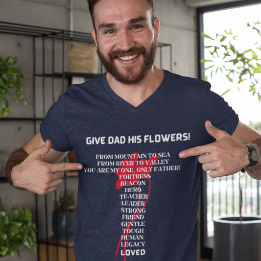 GIVE DAD HIS FLOWERS V NECK T SHIRT GIFT FOR DAD (WHITE FONT)