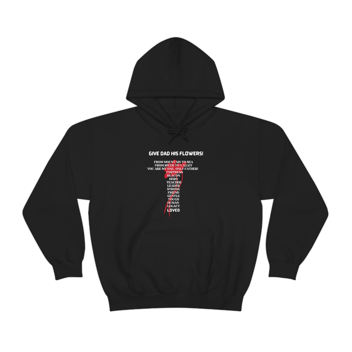 GIVE DAD HIS FLOWERS HOODIE GIFT FOR DAD (WHITE FONT)