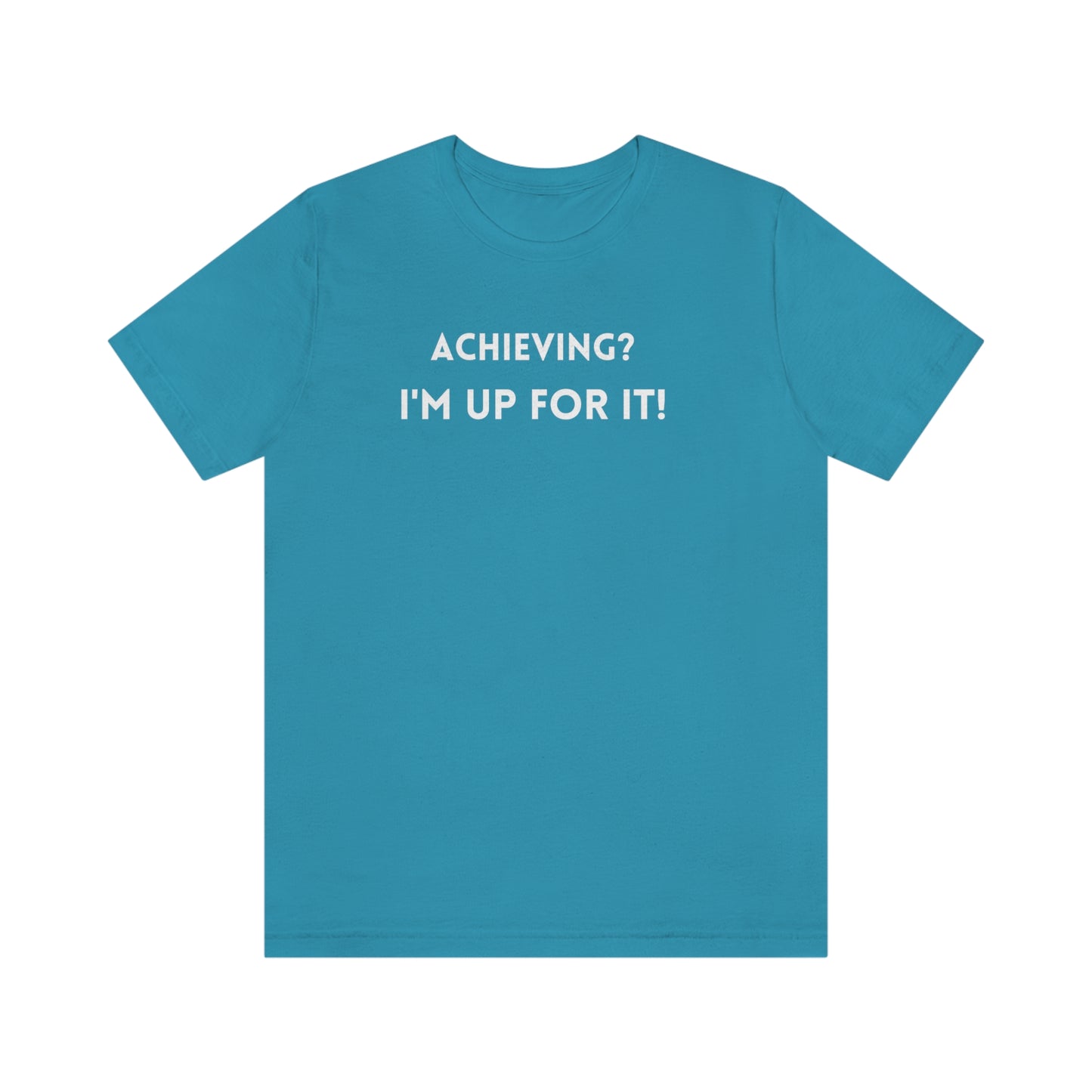 Achieving? I am up for it! t shirt t shirt with inspirational words t shirt gift for students self affirming words t shirt