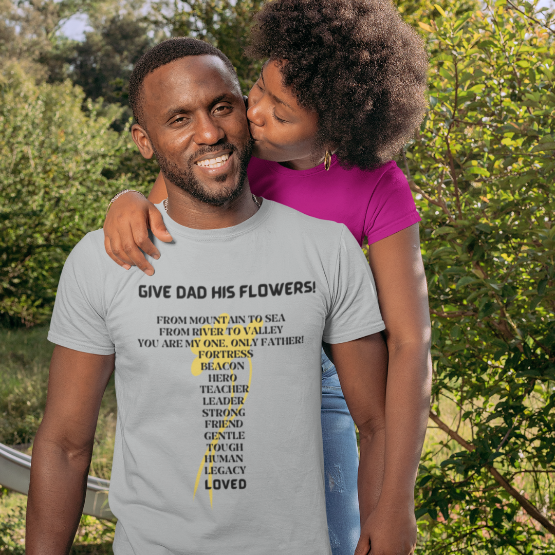 GIVE DAD HIS FLOWERS CREW NECK T SHIRT GIFT  FOR DAD (BLACK FONT)