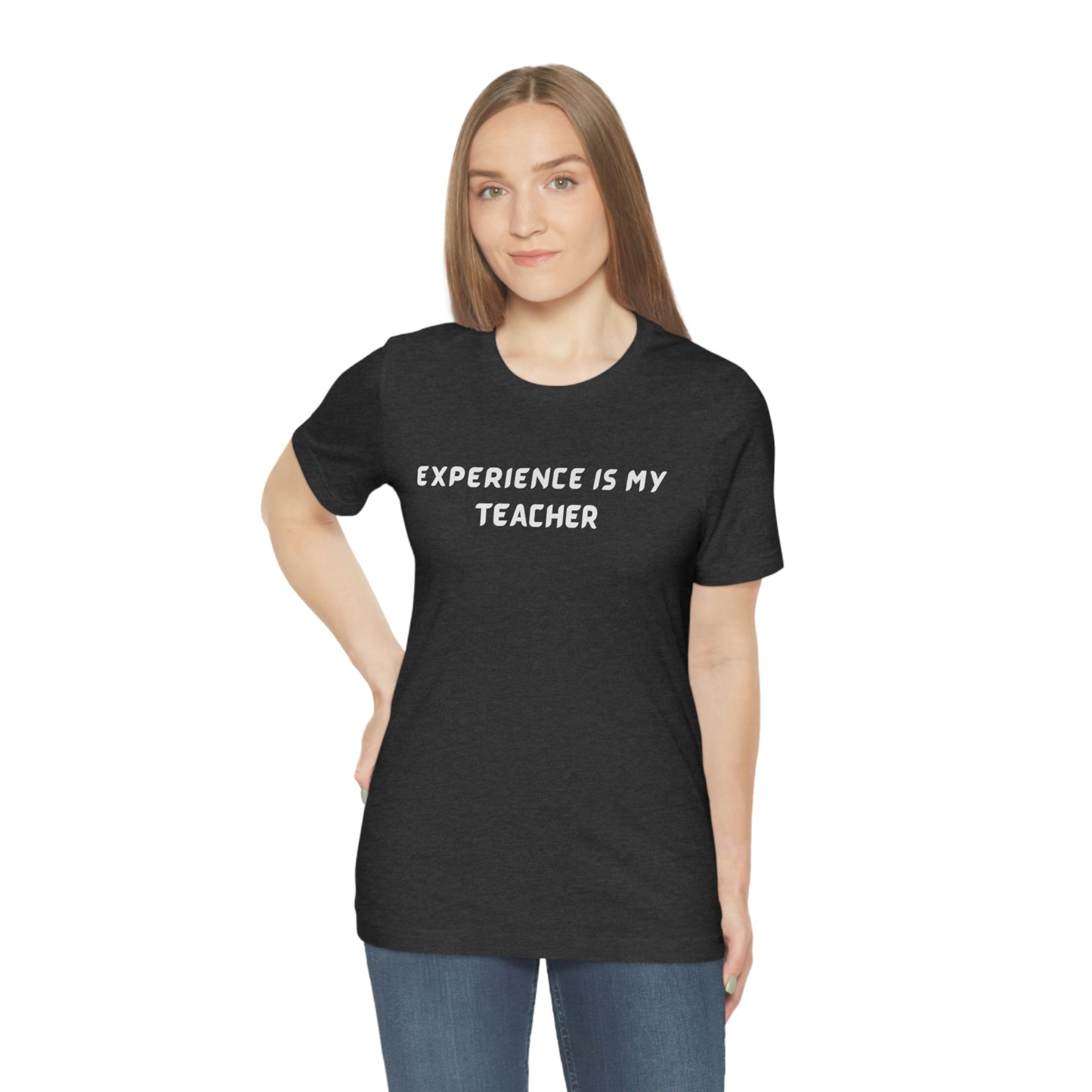 Experience is my teacher unisex tee shirt gift, t shirt with meaningful words