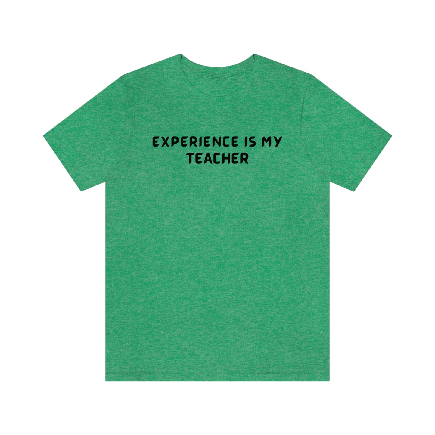 Experience is my teacher unisex t shirt gift, t shirt gift with inspirational words