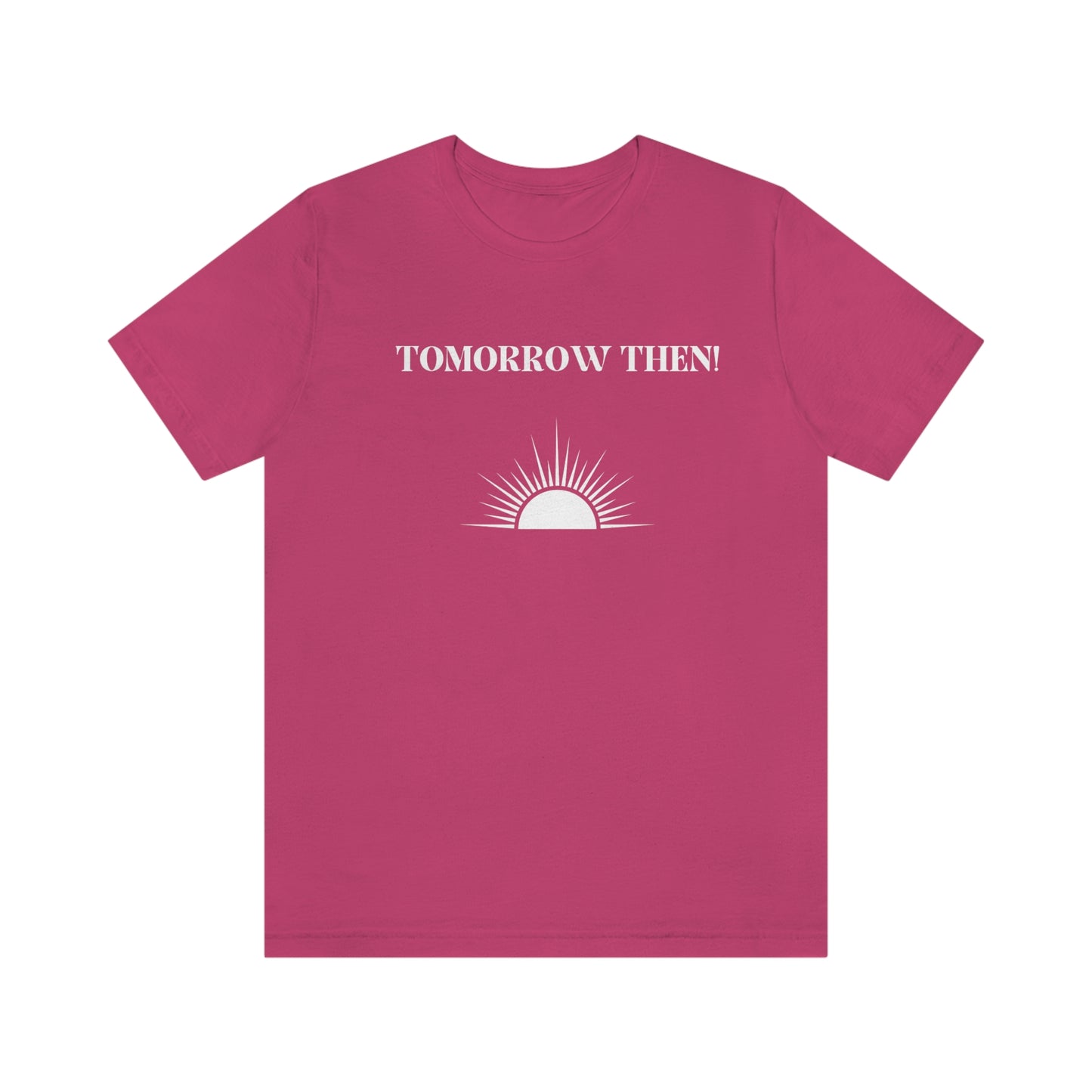 Tomorrow then t shirt, t shirt with inspirational words t shirts to encourage loved ones, tshirt gift for friends,hopeful affirmations