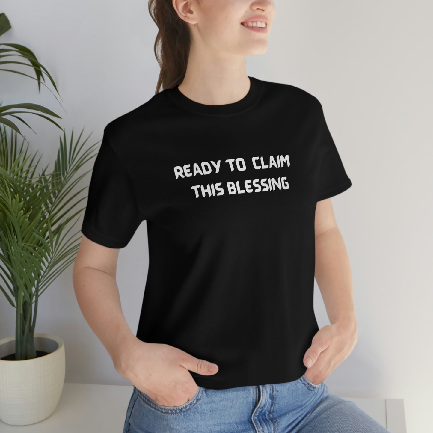 Ready to claim this blessing unisex inspirational words tee shirt T shirt gift expressing gratitude. ( White font)