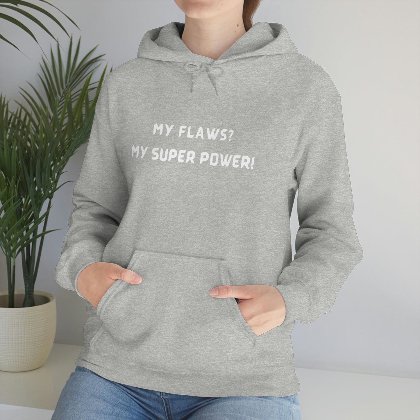 MY FLAWS? MY SUPER POWER UNISEX HOODIE  GIFT FOR SELF GIFT FOR FRIENDS   GIFT FOR FAMILY