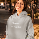 Achieving? I am up for it!  hooded sweatshirt gift, hoodie gift to mark success, inspirational words hoodie gift for students.