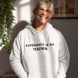 EXPERIENCE IS MY TEACHER UNISEX INSPIRATIONAL WORDS HOODED SWEATSHIRT