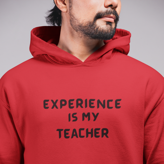 EXPERIENCE IS MY TEACHER UNISEX HOODED SWEATSHIRT GIFT FOR MATURE FRIEND GIFT HOODIE FOR SUCCESSFUL FRIEND INSPIRATIONAL QUOTES HOODIE GIFT