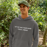 Let me take your hand today friend  hooded sweatshirt gift, Inspirational words hoodie gift, gift for caring friends